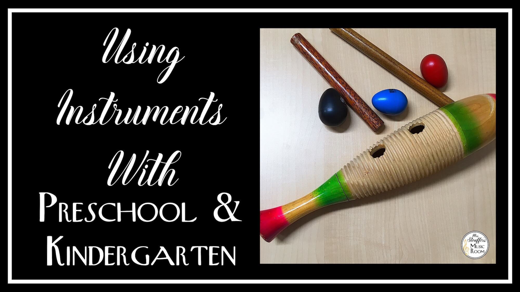 Using Instruments with Preschool and Kindergarten Mrs. Stouffer's