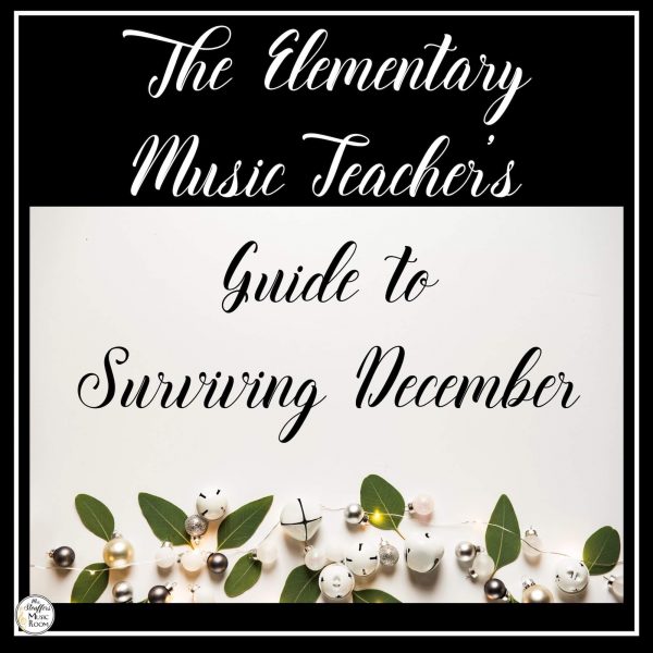 The Elementary Music Teacher's Guide to Surviving December