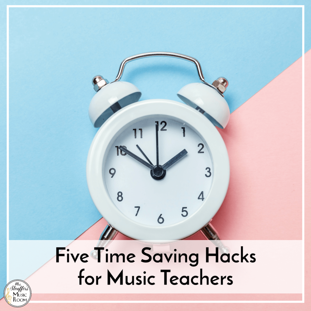 Five Time Saving Hacks for Music Teachers
