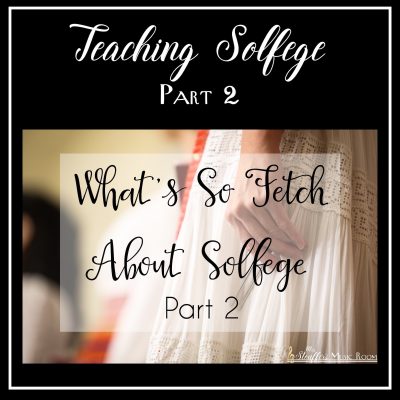 What’s So Fetch About Solfege? Part 2 Of 3