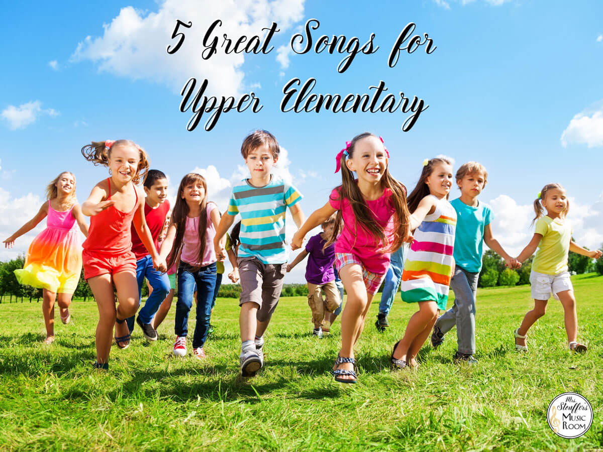 Five Great Songs For Upper Elementary Mrs Stouffer s Music Room