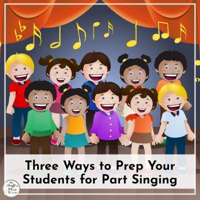 Three Ways to Prep Your Students for Part Singing