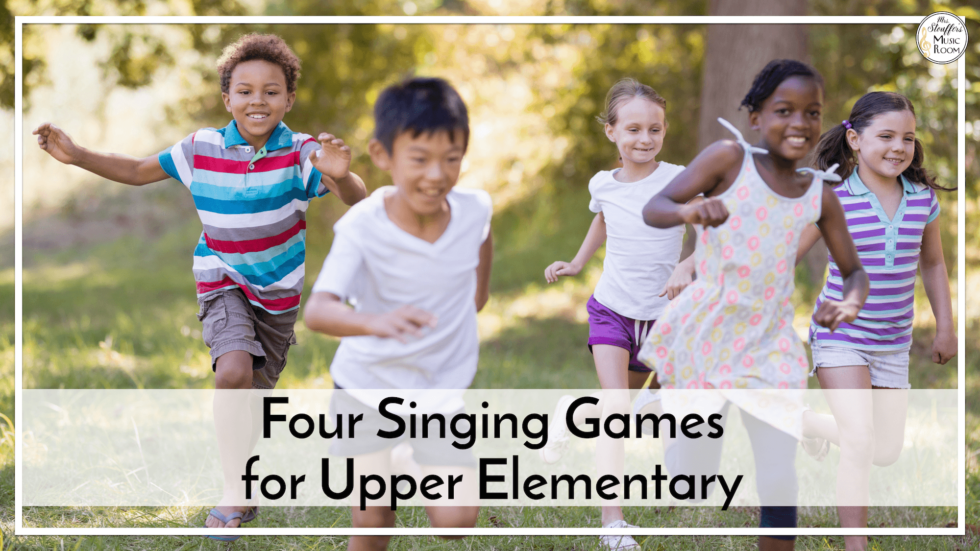 Four Singing Games for Upper Elementary Mrs. Stouffer's Music Room