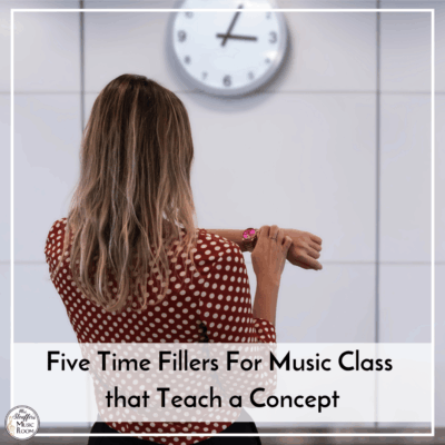 Five Time Fillers For Music Class that Teach a Concept