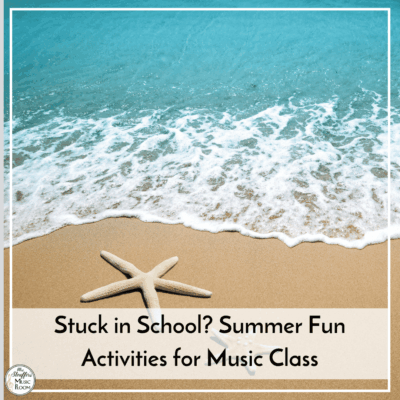 Stuck in School? Summer Fun Activities for Music Class